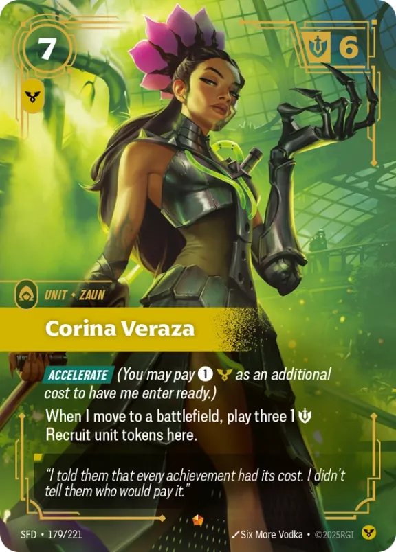 Riftbound Unit: Corina Veraza. [Accelerate] (You may pay [1][C] as an additional cost to have me enter ready.)
When I move to a battlefield, play three 1 [S] Recruit unit tokens here.