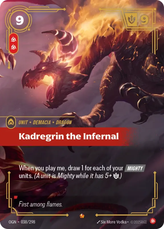 Riftbound Unit: Kadregrin the Infernal. When you play me, draw 1 for each of your [Mighty] units. (A unit is Mighty while it has 5+ [S].)